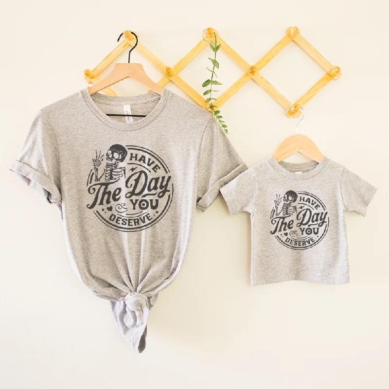 Have The Day You Deserve Mum & Kid Matching T-shirts Spandex Blend Rayon Blend Denim Blend Have The Day You Deserve Mum & Kid Matching T-shirts Spandex Blend Rayon Blend Denim Blend